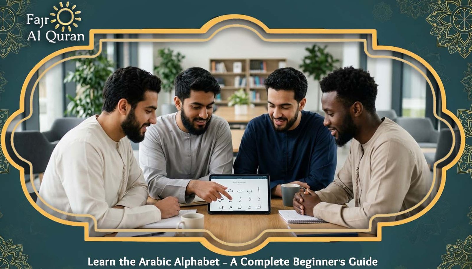 Learn the Arabic Alphabet – A Complete Beginner’s Guide