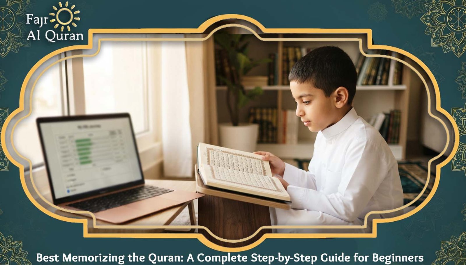 Best Memorizing the Quran: A Complete Step-by-Step Guide for Beginners