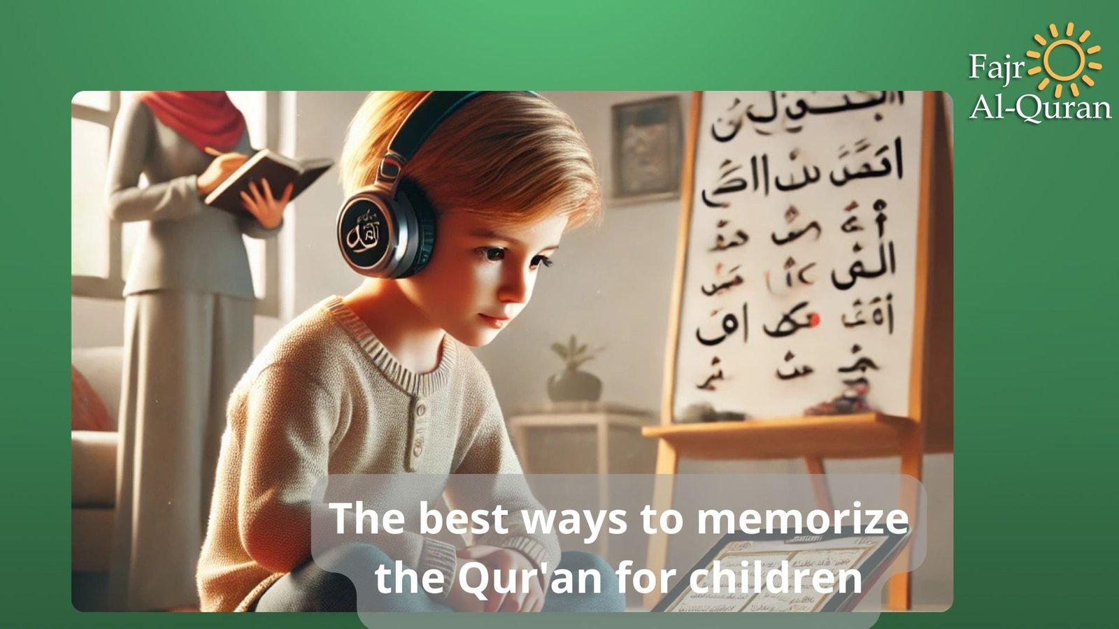 The best ways to memorize the Qur'an for children