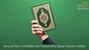 How to Find a Certified and Trustworthy Quran Teacher Online