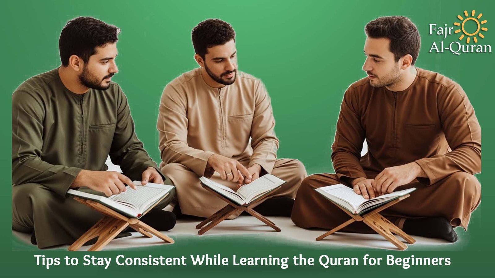 Tips to Stay Consistent While Learning the Quran for Beginners